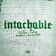 INTACHABLE