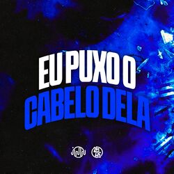 Eu Puxo o Cabelo Dela