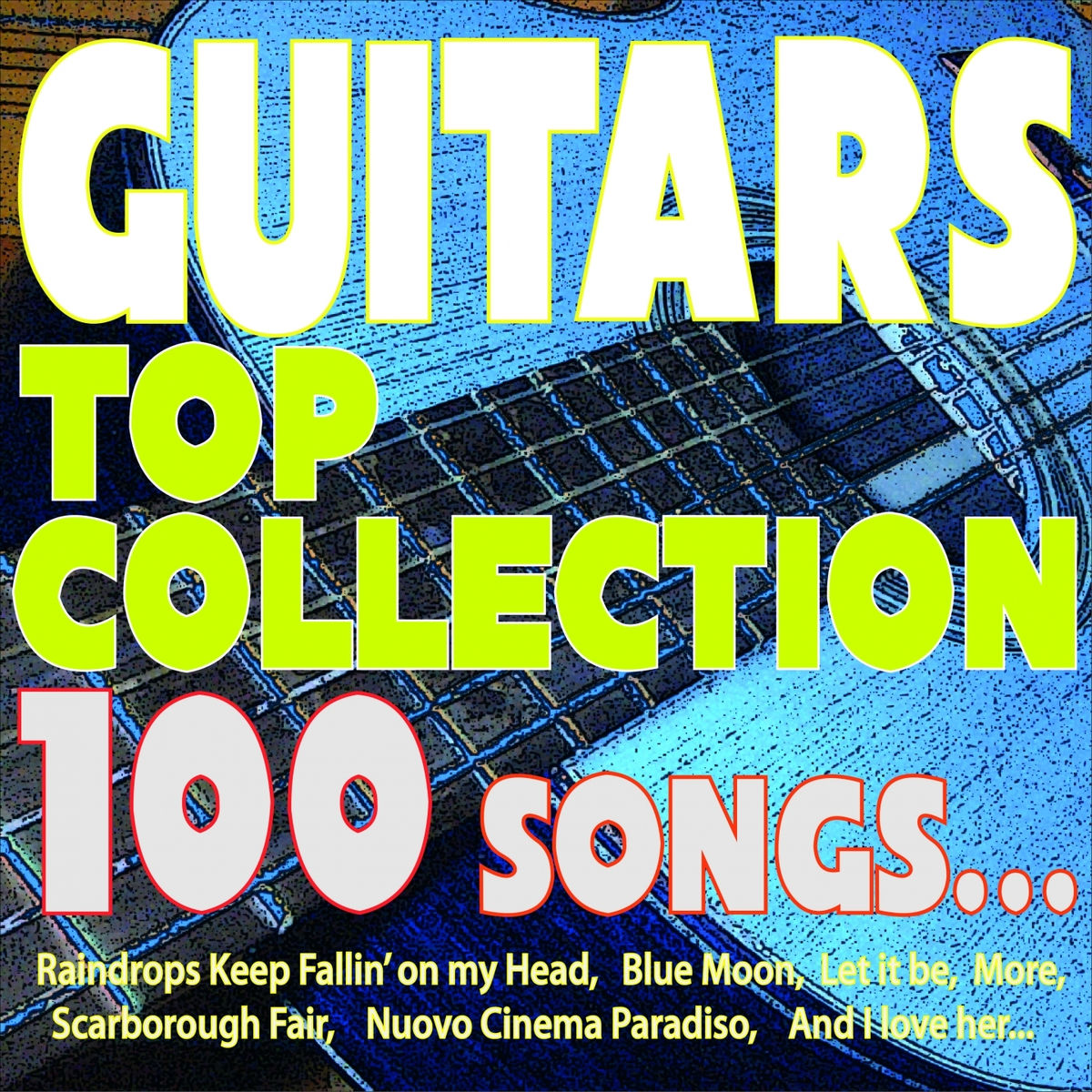 Album cover of Guitars Top Collection 100 Songs... (Raindrops Keep Fallin' On My Head, Blue Moon, Let It Be, More, Scarborough Fair, Nuovo Cinema Parad