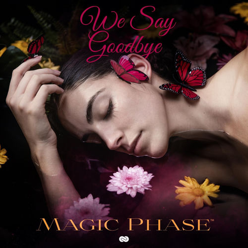 We Say Goodbye - Magic Phase | Deezer