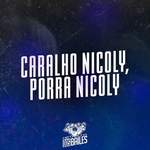 Caralho Nicoly, Porra Nicoly