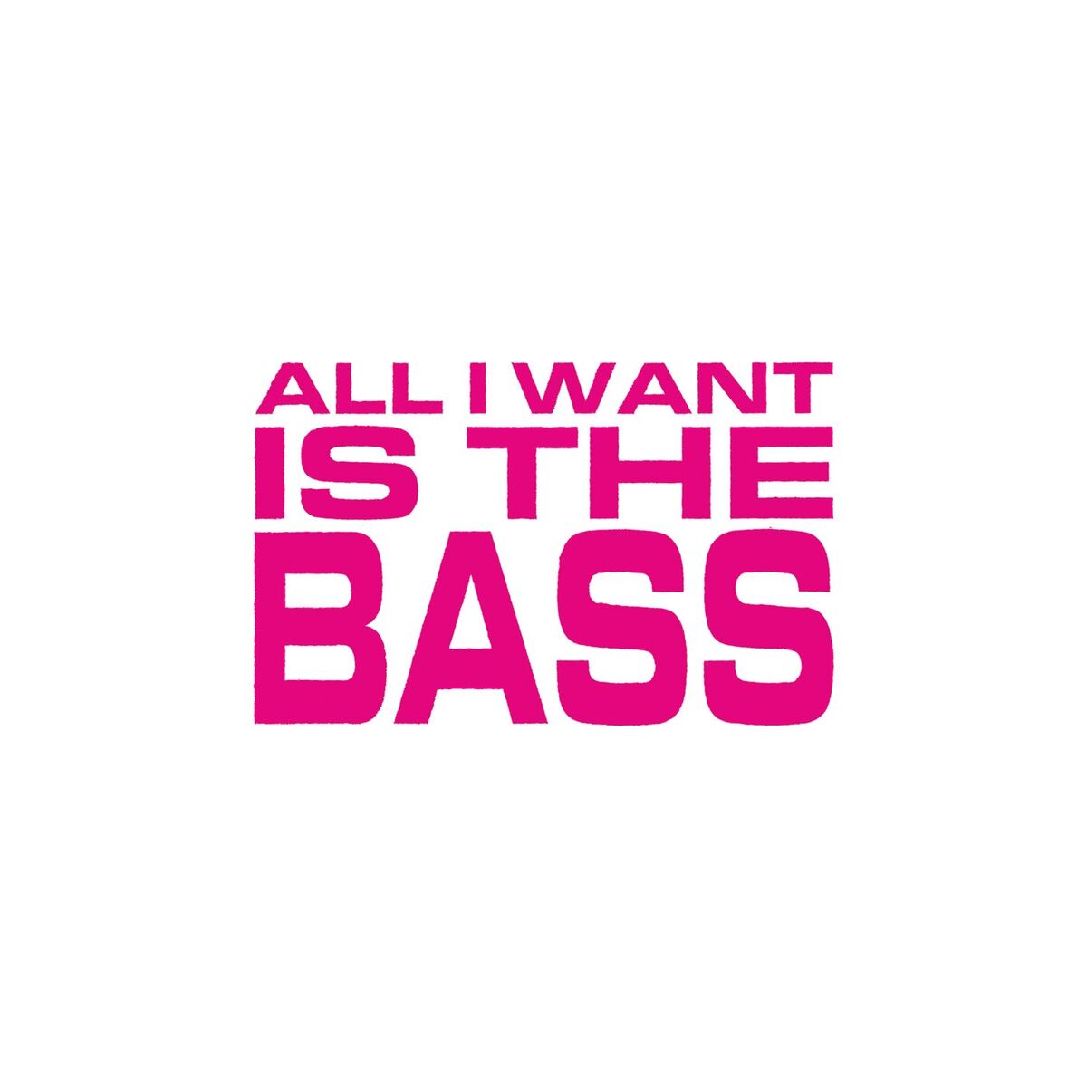 Album cover of All I Want Is The Bass