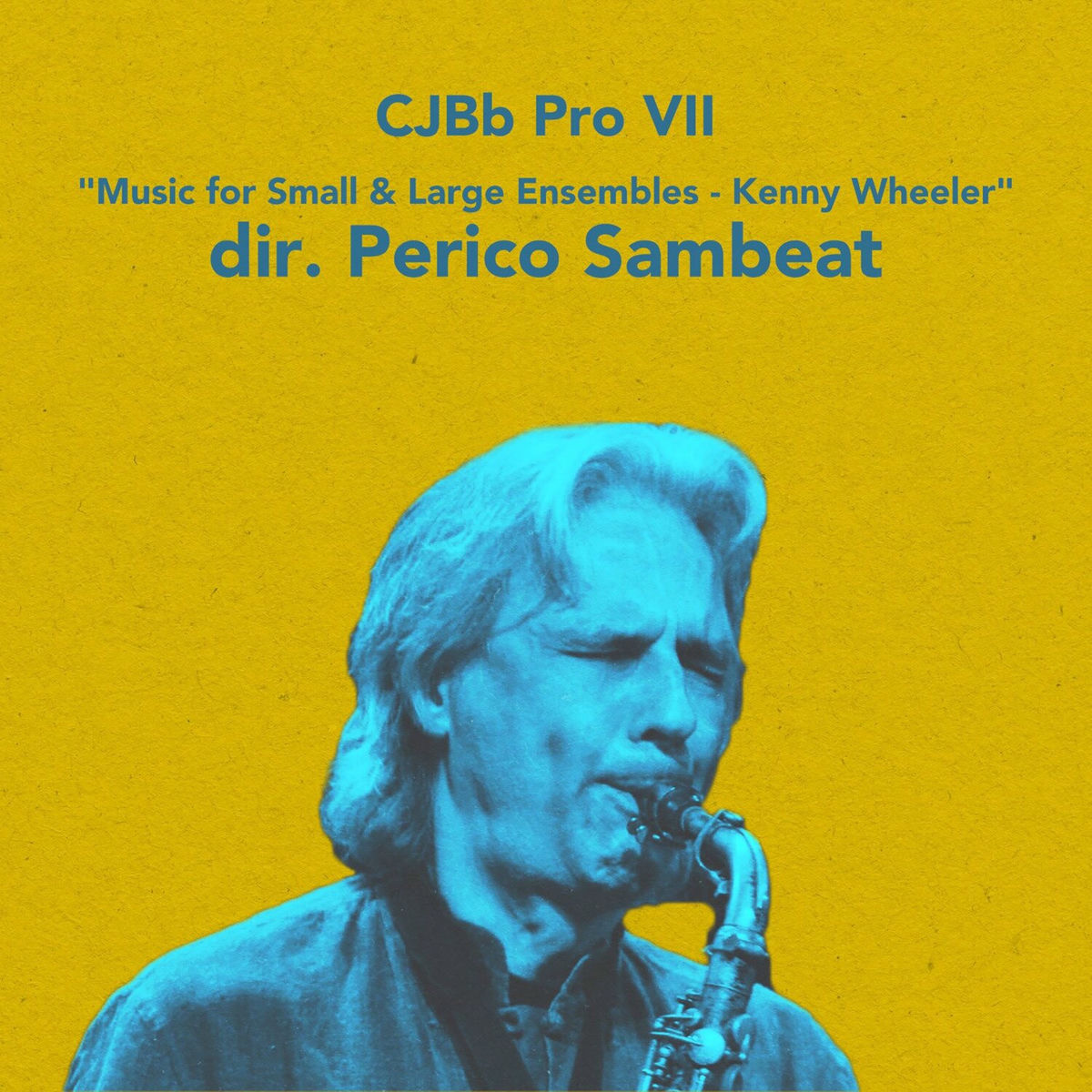 Album cover of CJBb Pro VII - Music for Small & Large Ensembles - Kenny Wheeler Dir. Perico Sambeat