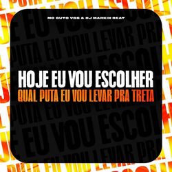 Hoje vou Escolher Qual Puta Eu Vou levar pra Treta