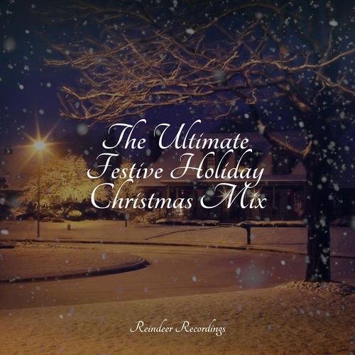 The Ultimate Festive Holiday Christmas Mix