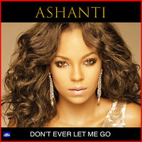 Don't Ever Let Me Go - Ashanti | Deezer