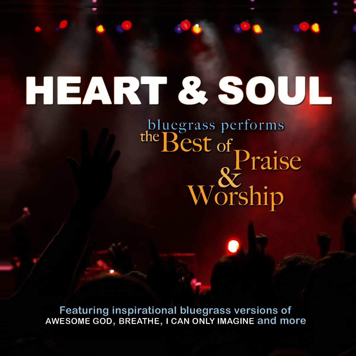 Album cover of Heart & Soul: Bluegrass Performs the Best of Praise & Worship