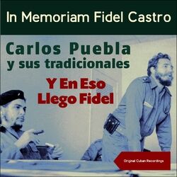 Y En Eso Llego Fidel (In Memoriam Fidel Castro) (Original Cuban Recordings)