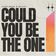Could You Be The One