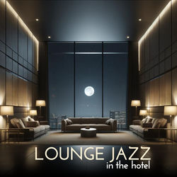 Cover of Lounge Jazz in the Hotel: Background Relaxing Music, Waiting Room, Hotel Lobby by undefined