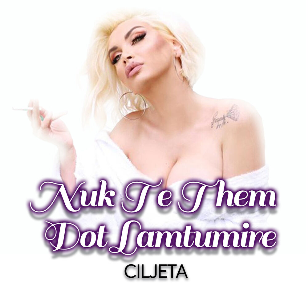 Picture of Çiljeta - Nuk te them dot lamtumire