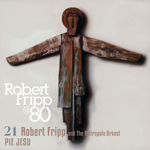 Pie Jesu: Robert Fripp @ 80, Vol 21