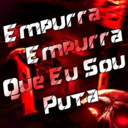 Cover of Empurra Empurra Que Eu Sou Puta