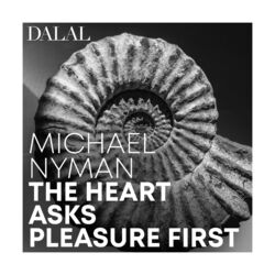 Michael Nyman: The Heart Asks Pleasure First