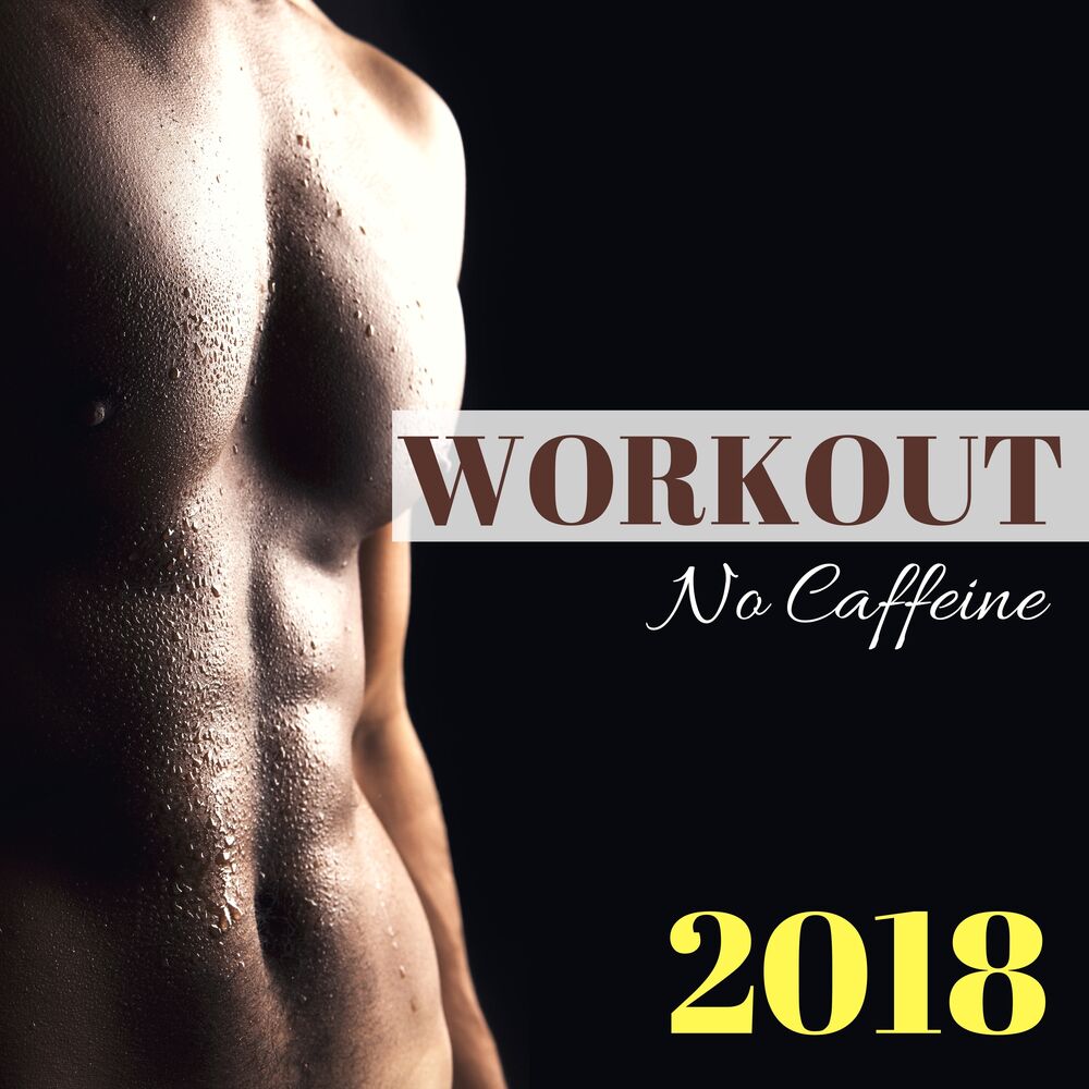 Picture of Workout No Caffeine 2018 - Best Motivational Workout CD for Hard Training, Joggin, Running and Pilates