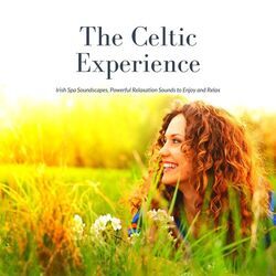 Cover of The Celtic Experience: Irish Spa Soundscapes, Powerful Relaxation Sounds to Enjoy and Relax