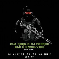 Cover of Ela Quer o Dj Porque Ele É Envolvido
