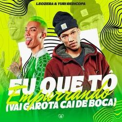 Cover of Eu Que Tô Empurrando (Vai Garota Cai de Boca)