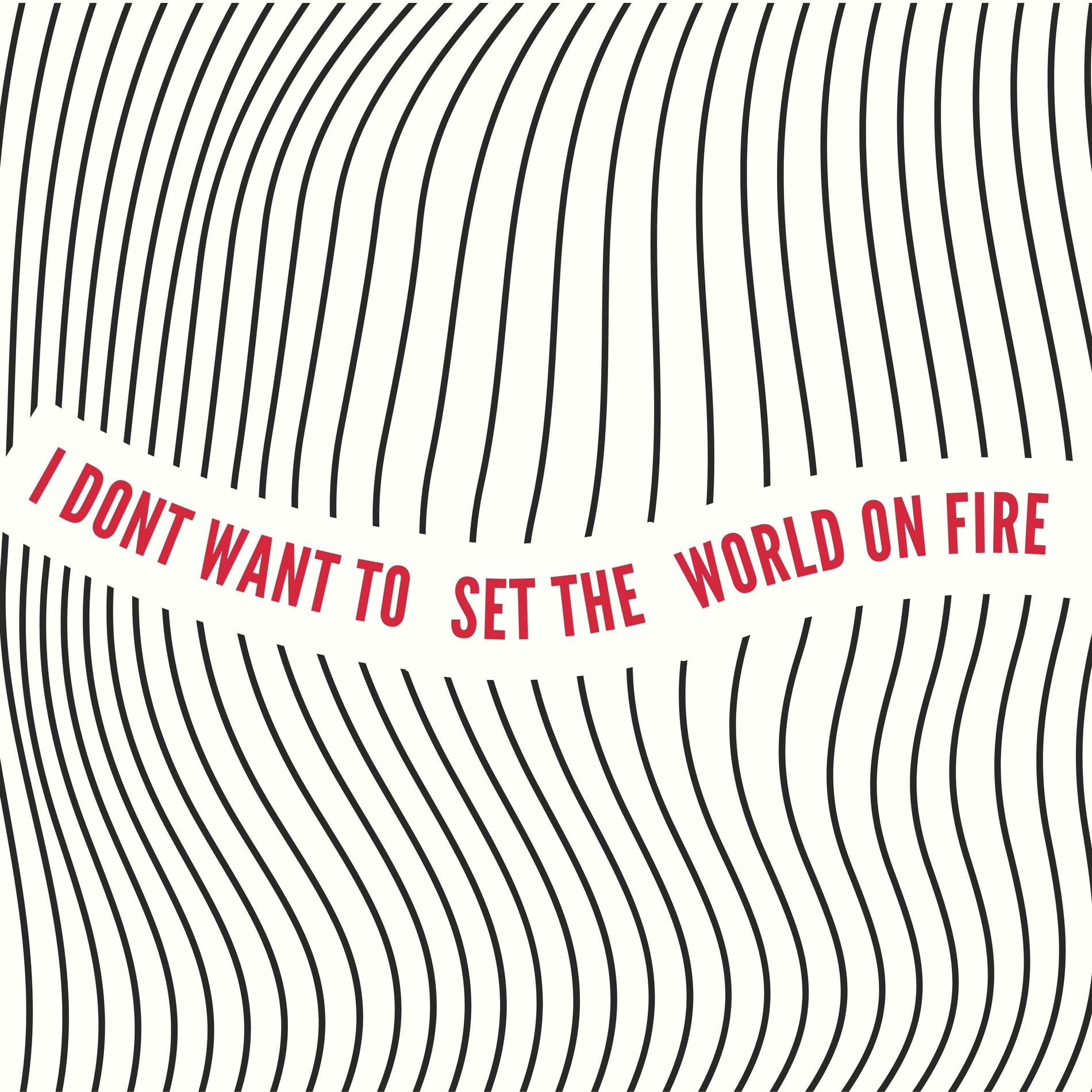 Album cover of I Just Want to Be the One You Love (I Dont Want to Set the World on Fire)