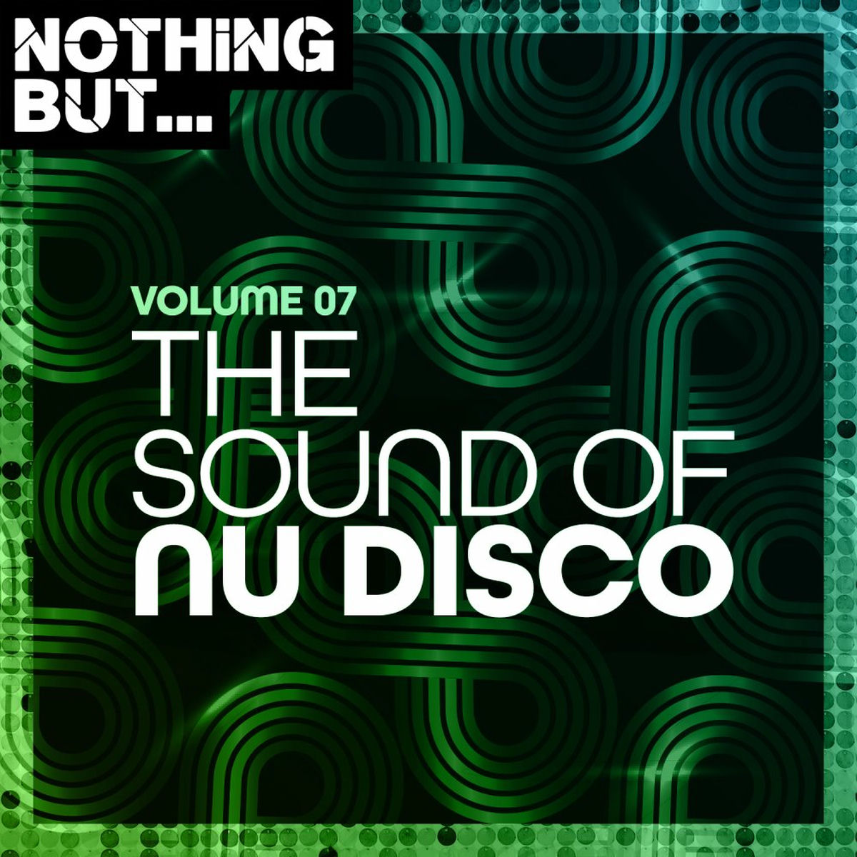 Album cover of Nothing But... The Sound of Nu Disco, Vol. 07