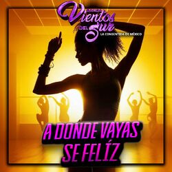 Cover of A Dónde Vayas Sé Feliz.
