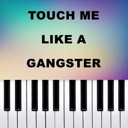 Touch Me Like a Gangster (Piano Version)