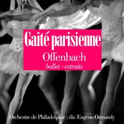 Offenbach : Gaité parisienne, ballet (Extraits)