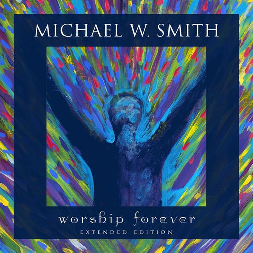 Michael W. Smith - Worship Forever (Live, Extended Edition) | Deezer