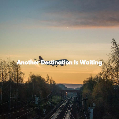 Another Destination Is Waiting