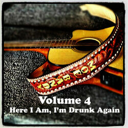 Cover of Volume 4 - Here I Am, I'm Drunk Again