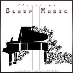 Cover of Classical Sleep Music: Classical Sleep Playlist and Relaxing Classical Piano for The Best Sleep