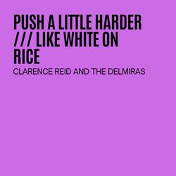 Push A Little Harder / Like White On Rice