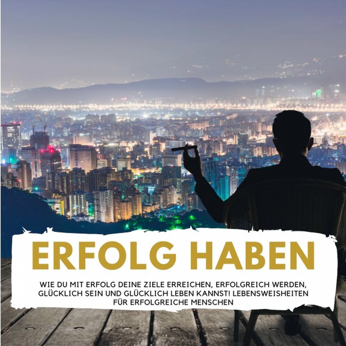 Album cover of Erfolg haben (Wie Du mit Erfolg Deine Ziele erreichen, erfolgreich werden, glücklich sein und glücklich leben kan