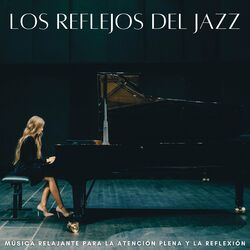 Cover of Los Reflejos Del Jazz: Música Relajante Para La Atención Plena Y La Reflexión