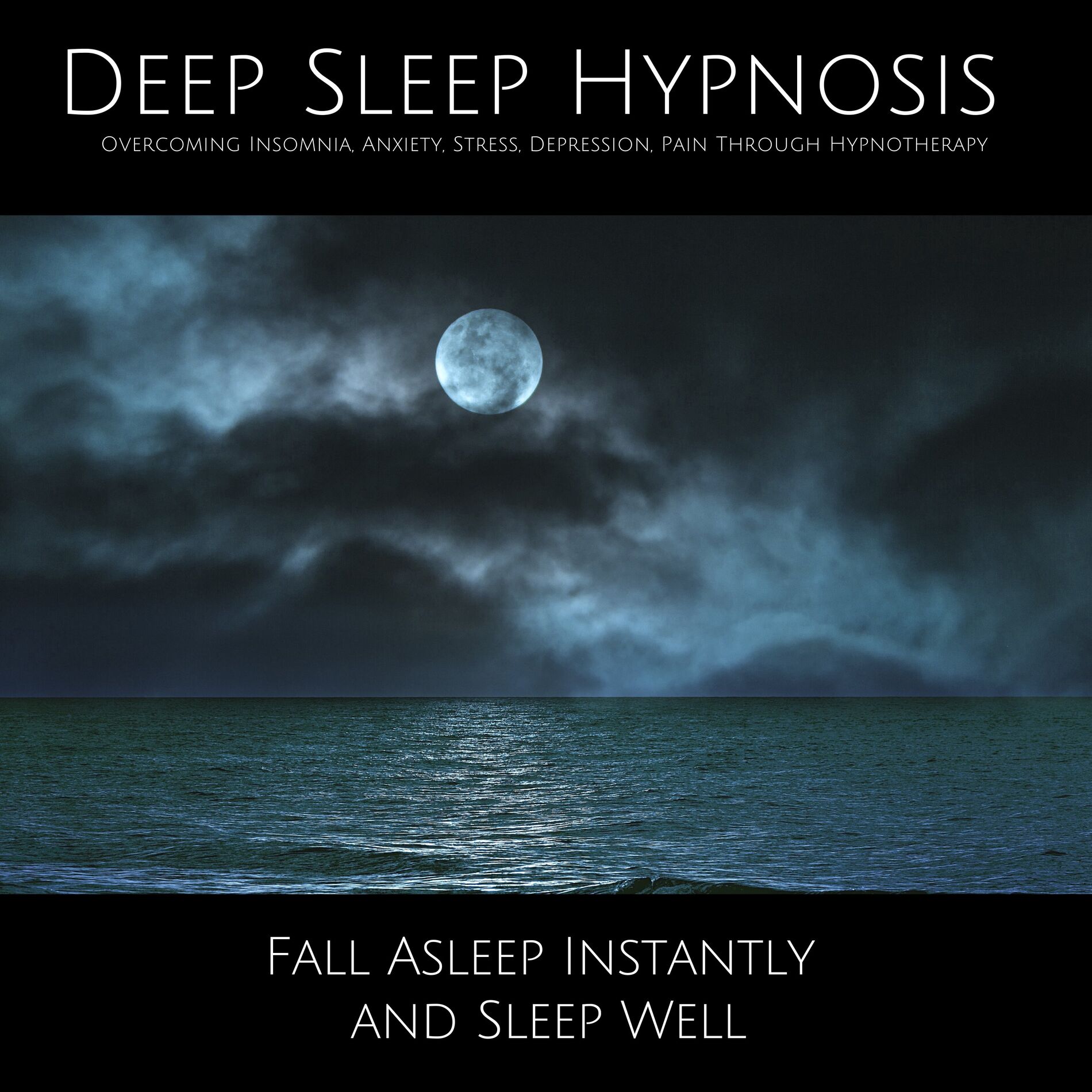 Album cover of Deep Sleep Hypnosis: Overcoming Insomnia, Anxiety, Stress, Depression, Pain Through Hypnotherapy (Fall Asleep Instantly and Sleep Well)