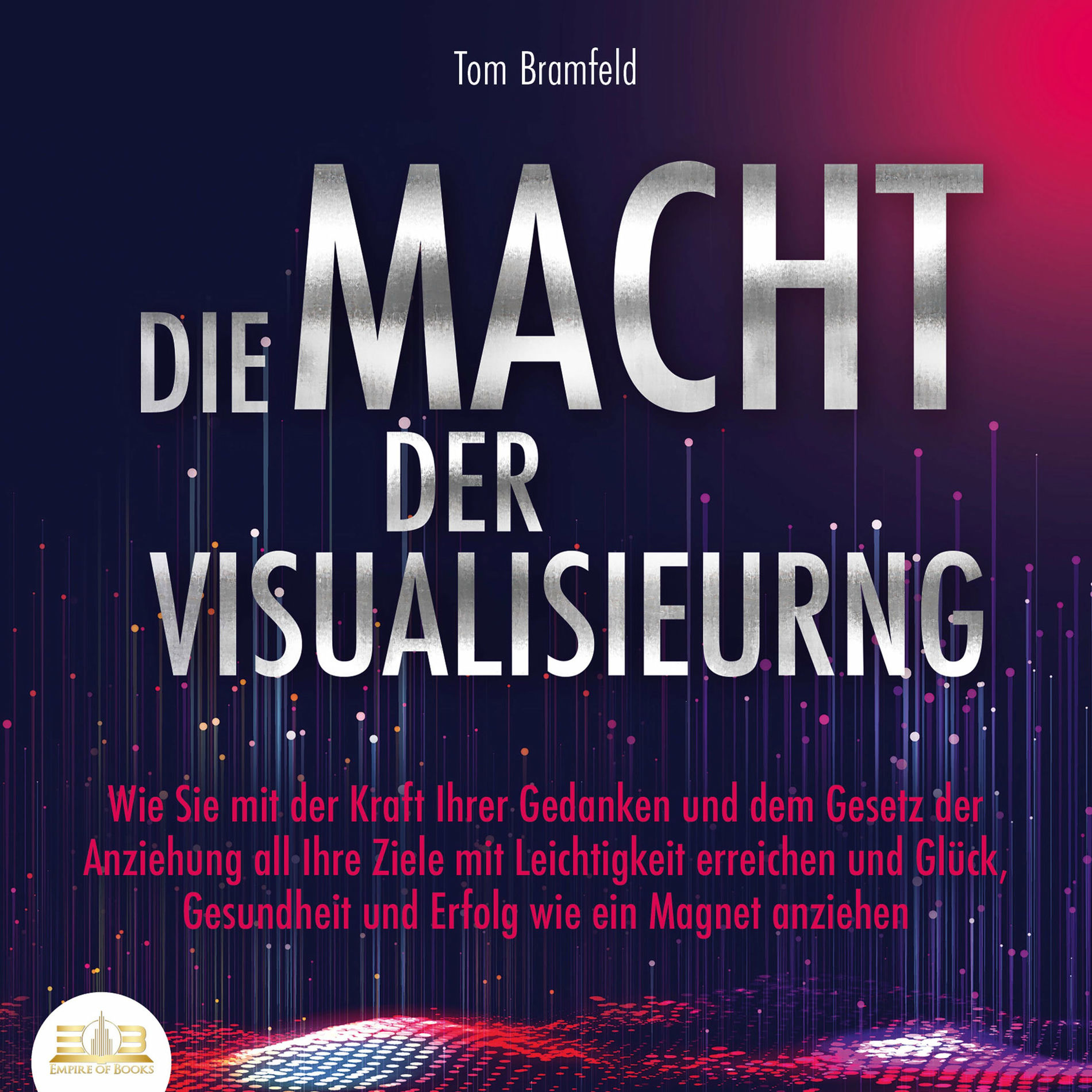 Album cover of DIE MACHT DER VISUALISIERUNG: Wie Sie mit der Kraft Ihrer Gedanken und dem Gesetz der Anziehung all Ihre Ziele mit Leichtigkeit er