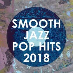 Cover of Smooth Jazz Pop Hits 2018 (Instrumental)