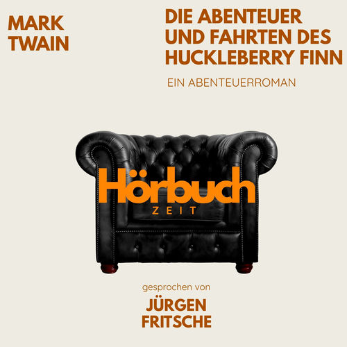 Die Abenteuer und Fahrten des Huckleberry Finn. Ein Abenteuer-Roman. (Hörbuchzeit: Klassiker der Weltliteratur)