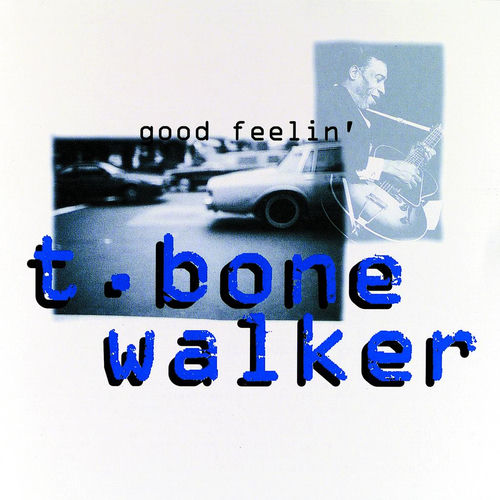 T-Bone Walker - Good Feelin' | Deezer