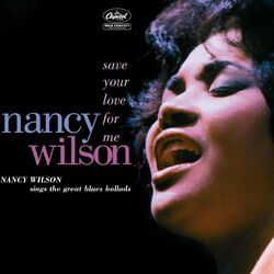 Cover of Save Your Love For Me: Nancy Wilson Sings The Great Blues Ballads
