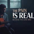 The Pain Is Real Because the Love Was