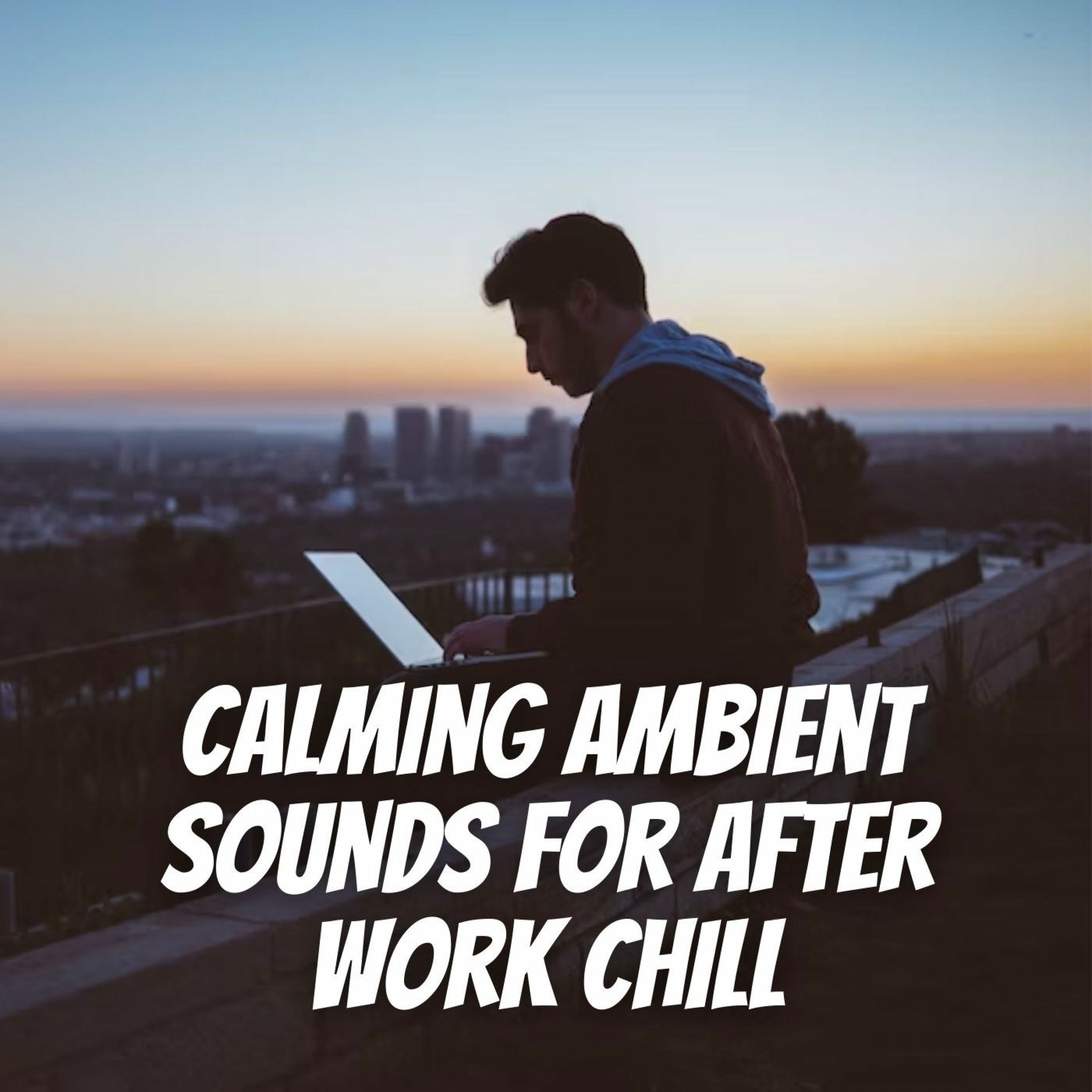 Album cover of Calming Ambient Sounds for After Work Chill