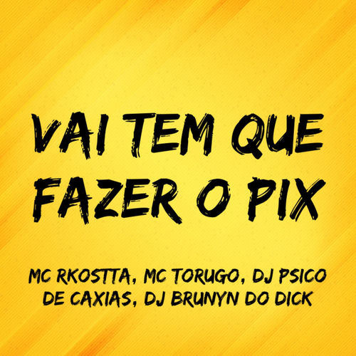 Vai Tem Que Fazer o Pix