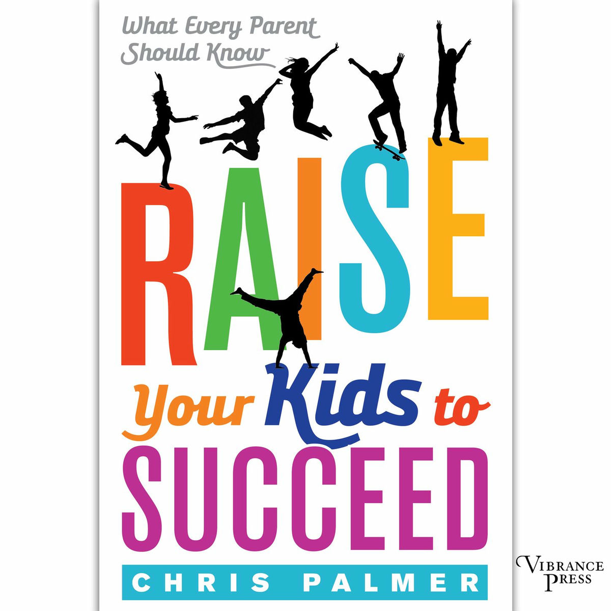 Album cover of Raise Your Kids to Succeed - What Every Parent Should Know (Unabridged)