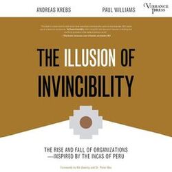 The Illusion of Invincibility - The Rise and Fall of Organizations Inspired by the Incas of Peru (Unabridged)