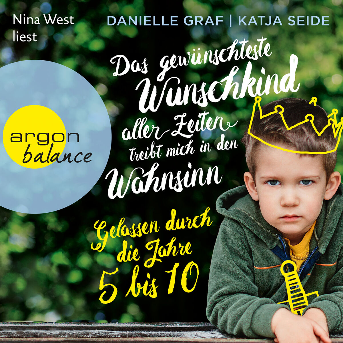 Album cover of Das gewünschteste Wunschkind aller Zeiten treibt mich in den Wahnsinn - Gelassen durch die Jahre 5 bis 10 (Ungekürzte Lesung)