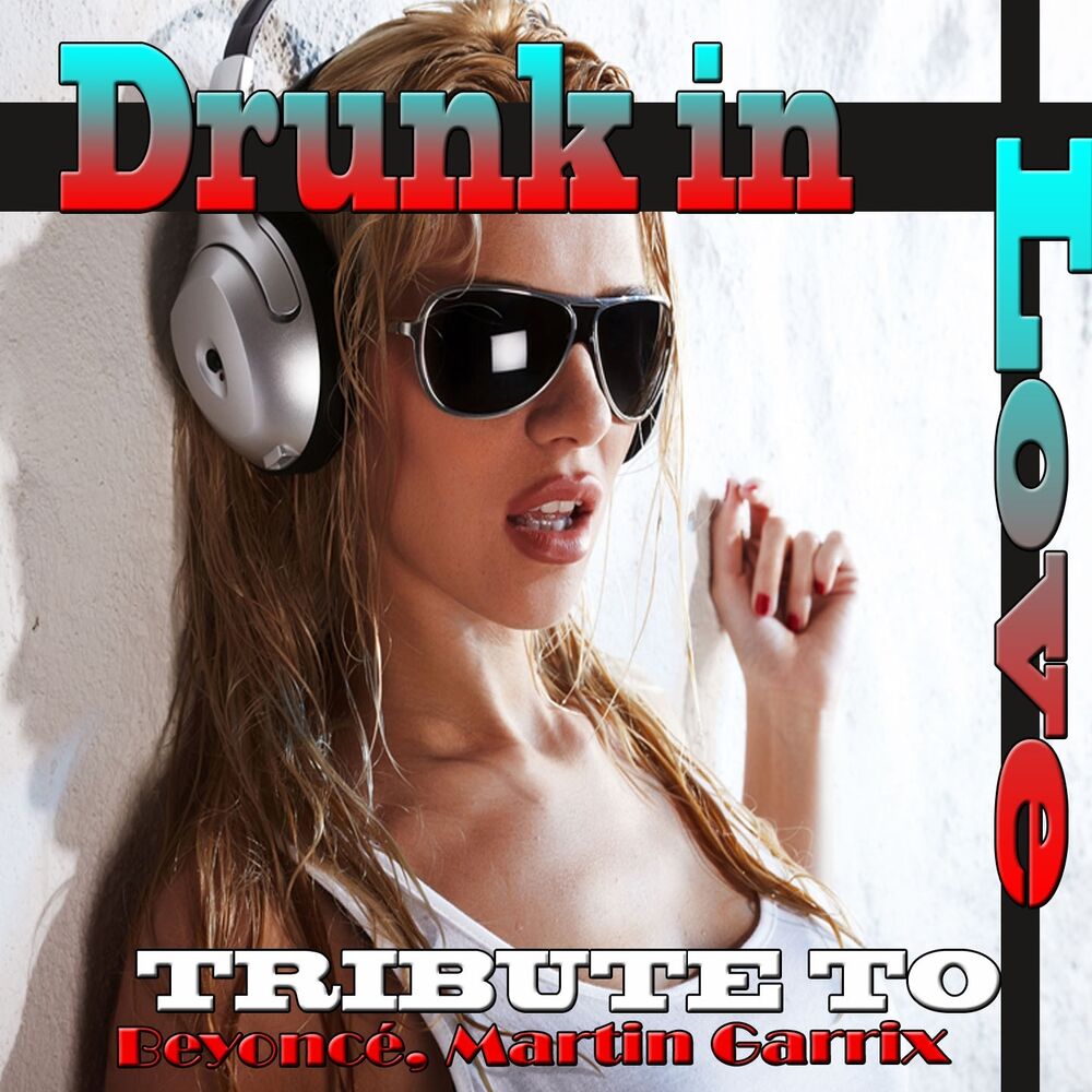 Picture of Drunk in Love: Tribute T Beyoncé, Martin Garrix