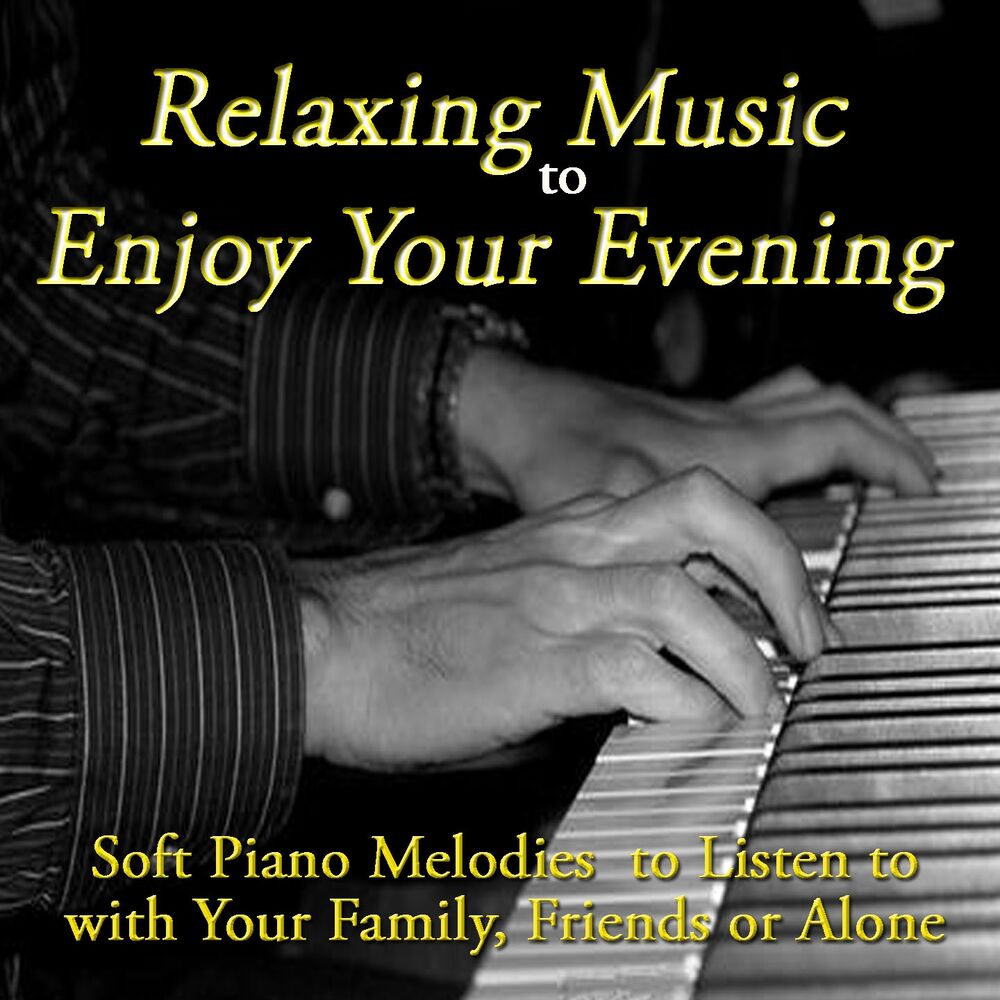 Picture of Relaxing Music to Enjoy Your Evening (Soft Piano Melodies to Listen to with Your Family, Friends or Alone)
