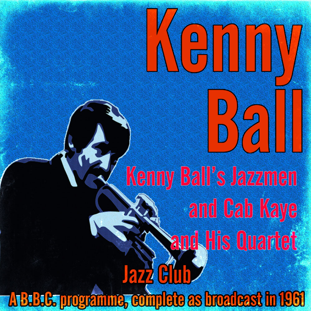 Picture of Kenny Ball's Jazzmen and Cab Kaye and His Quartet (Jazz Club - A B.B.C. Programme, Complete as Broadcast in 1961)