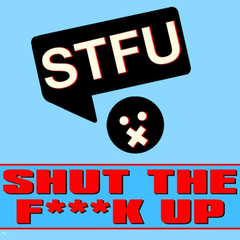 Picture of Shut the Fuck Up